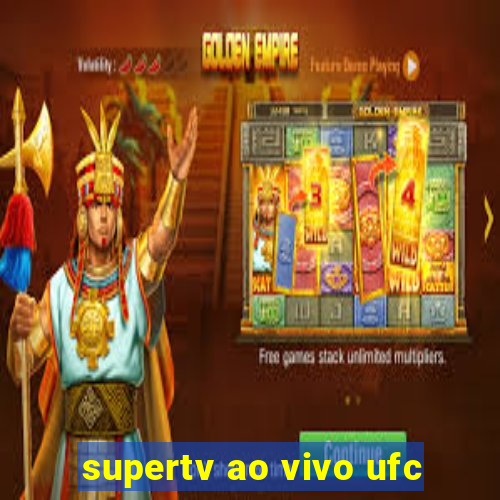 supertv ao vivo ufc